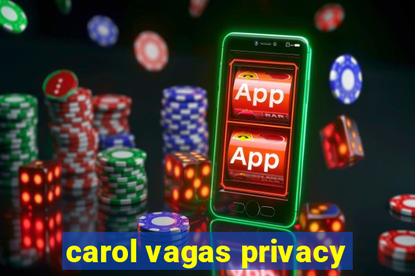 carol vagas privacy